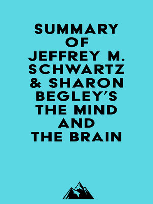 cover image of Summary of Jeffrey M. Schwartz, M.D. & Sharon Begley's the Mind and the Brain
